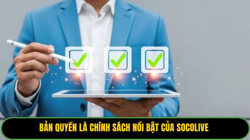 Bản quyền là chính sách nổi bật của Socolive 