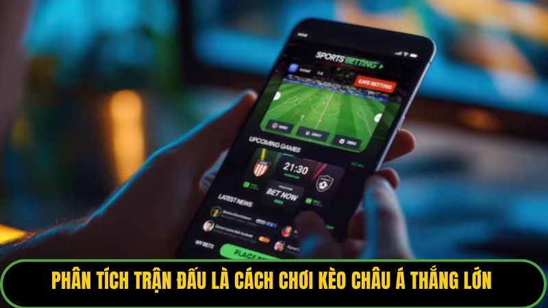 Phân tích trận đấu là cách chơi kèo châu Á thắng lớn 