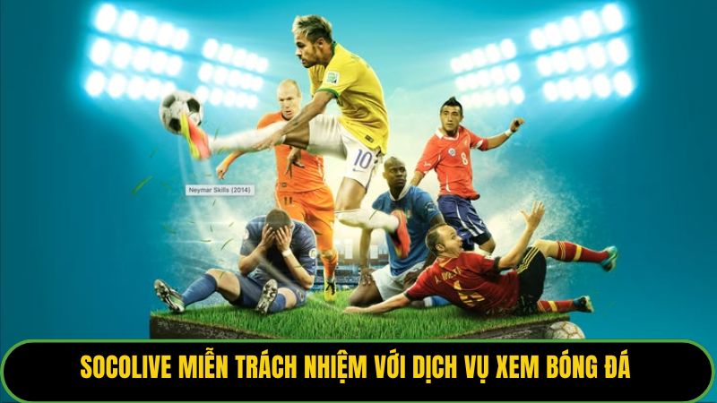 Socolive miễn trách nhiệm với các câu hỏi không liên quan đến dịch vụ xem bóng đá 